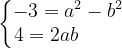 \dpi{120} \left\{\begin{matrix} -3=a^{2}-b^{2}\\ 4=2ab\; \; \; \; \;\; \; \; \end{matrix}\right.